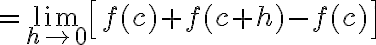 $=\lim_{h\to 0}\left[ f(c) + f(c+h) - f(c) \right]$